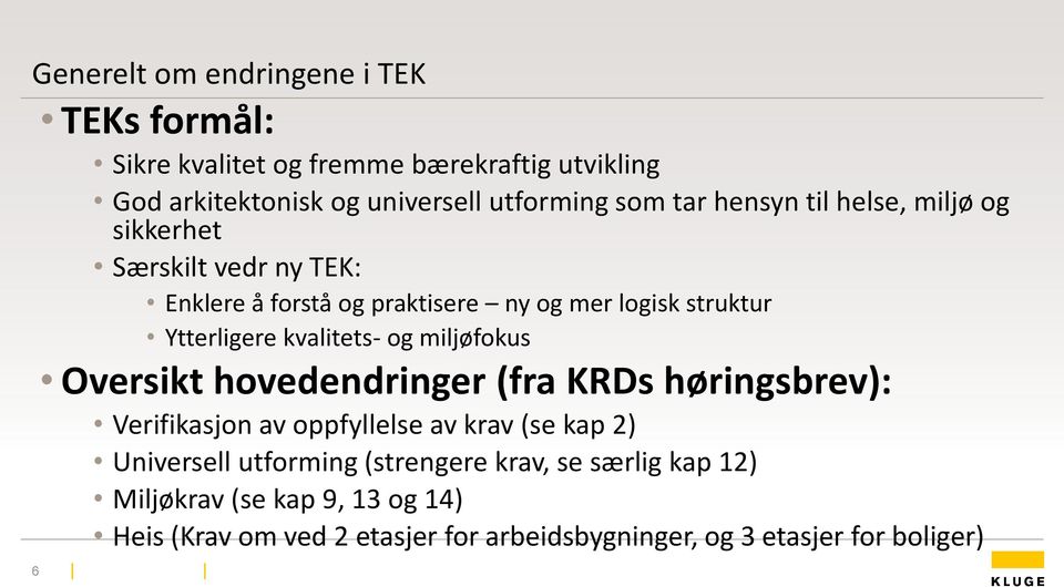 kvalitets- og miljøfokus Oversikt hovedendringer (fra KRDs høringsbrev): Verifikasjon av oppfyllelse av krav (se kap 2) Universell