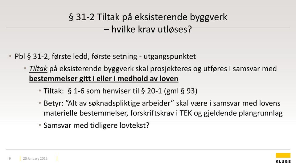 i samsvar med bestemmelser gitt i eller i medhold av loven Tiltak: 1-6 som henviser til 20-1 (gml 93) Betyr: Alt av