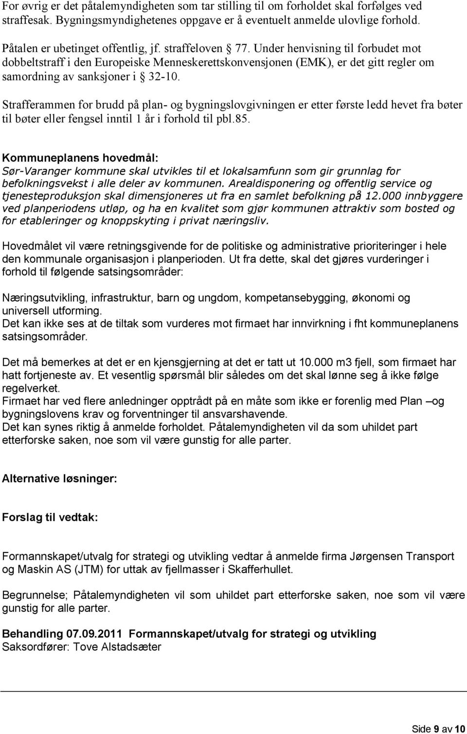 Under henvisning til forbudet mot dobbeltstraff i den Europeiske Menneskerettskonvensjonen (EMK), er det gitt regler om samordning av sanksjoner i 32-10.