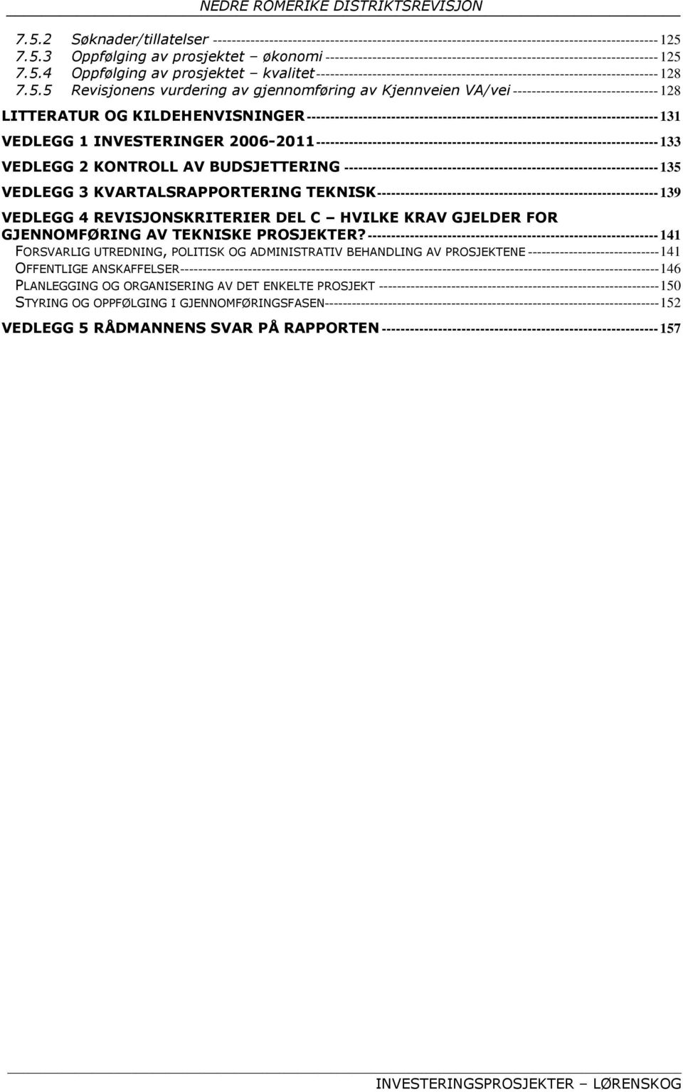 ------------------------------- 128 LITTERATUR OG KILDEHENVISNINGER --------------------------------------------------------------------------- 131 VEDLEGG 1 INVESTERINGER 2006-2011