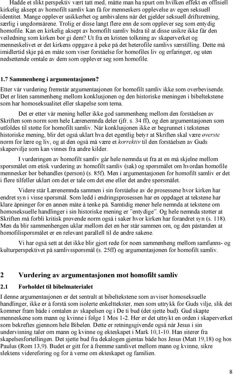 Kan en kirkelig aksept av homofilt samliv bidra til at disse usikre ikke får den veiledning som kirken bør gi dem?