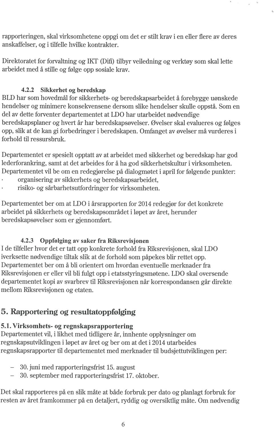 2 Sikkerhet og beredskap BLD har som hovedmål for sikkerhets- og beredskapsarbeidet å forebygge uønskede hendelser og minimere konsekvensene dersom slike hendelser skulle oppstå.