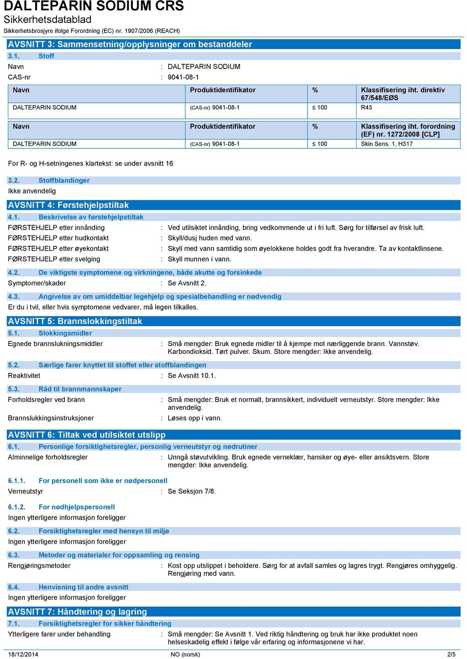 1, H317 For R- og H-setningenes klartekst: se under avsnitt 16 3.2. Stoffblandinger AVSNITT 4: Førstehjelpstiltak 4.1. Beskrivelse av førstehjelpstiltak FØRSTEHJELP etter innånding FØRSTEHJELP etter