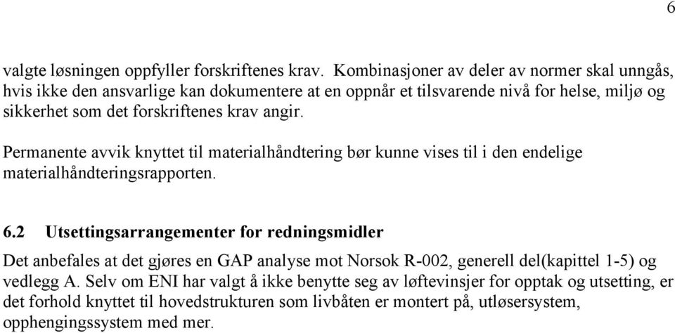 krav angir. Permanente avvik knyttet til materialhåndtering bør kunne vises til i den endelige materialhåndteringsrapporten. 6.