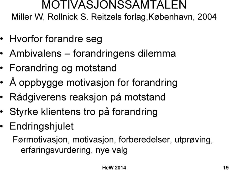 Forandring og motstand Å oppbygge motivasjon for forandring Rådgiverens reaksjon på