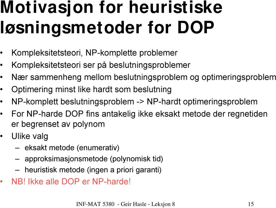 optimeringsproblem For NP-harde DOP fins antakelig ikke eksakt metode der regnetiden er begrenset av polynom Ulike valg eksakt metode (enumerativ)