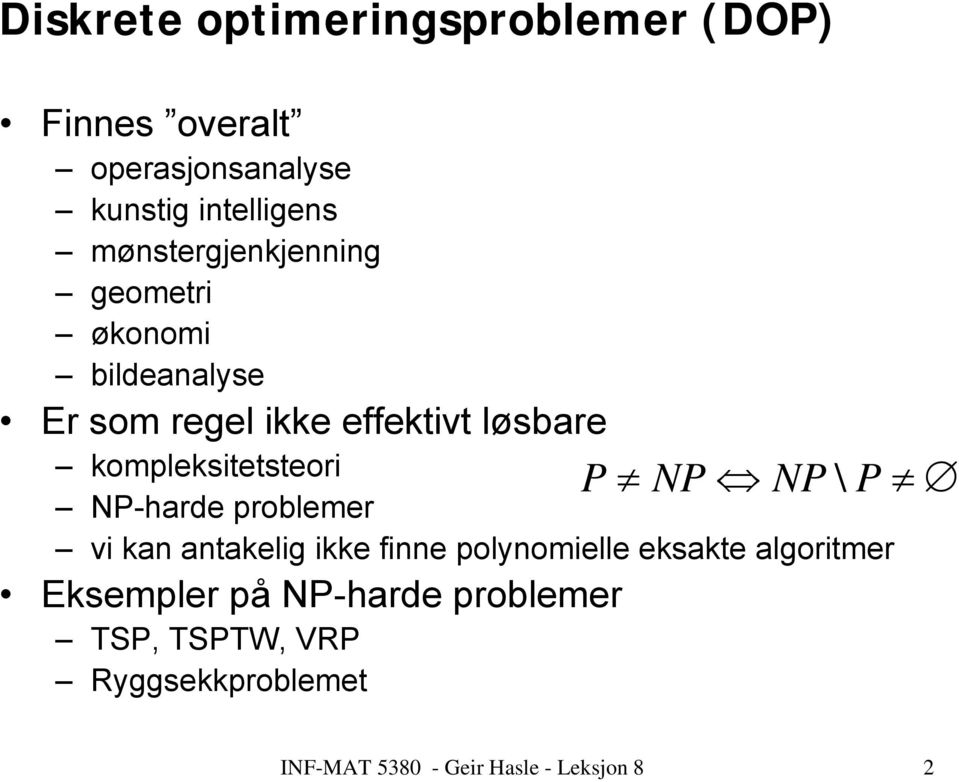 kompleksitetsteori NP-harde problemer P NP NP\ P vi kan antakelig ikke finne polynomielle eksakte
