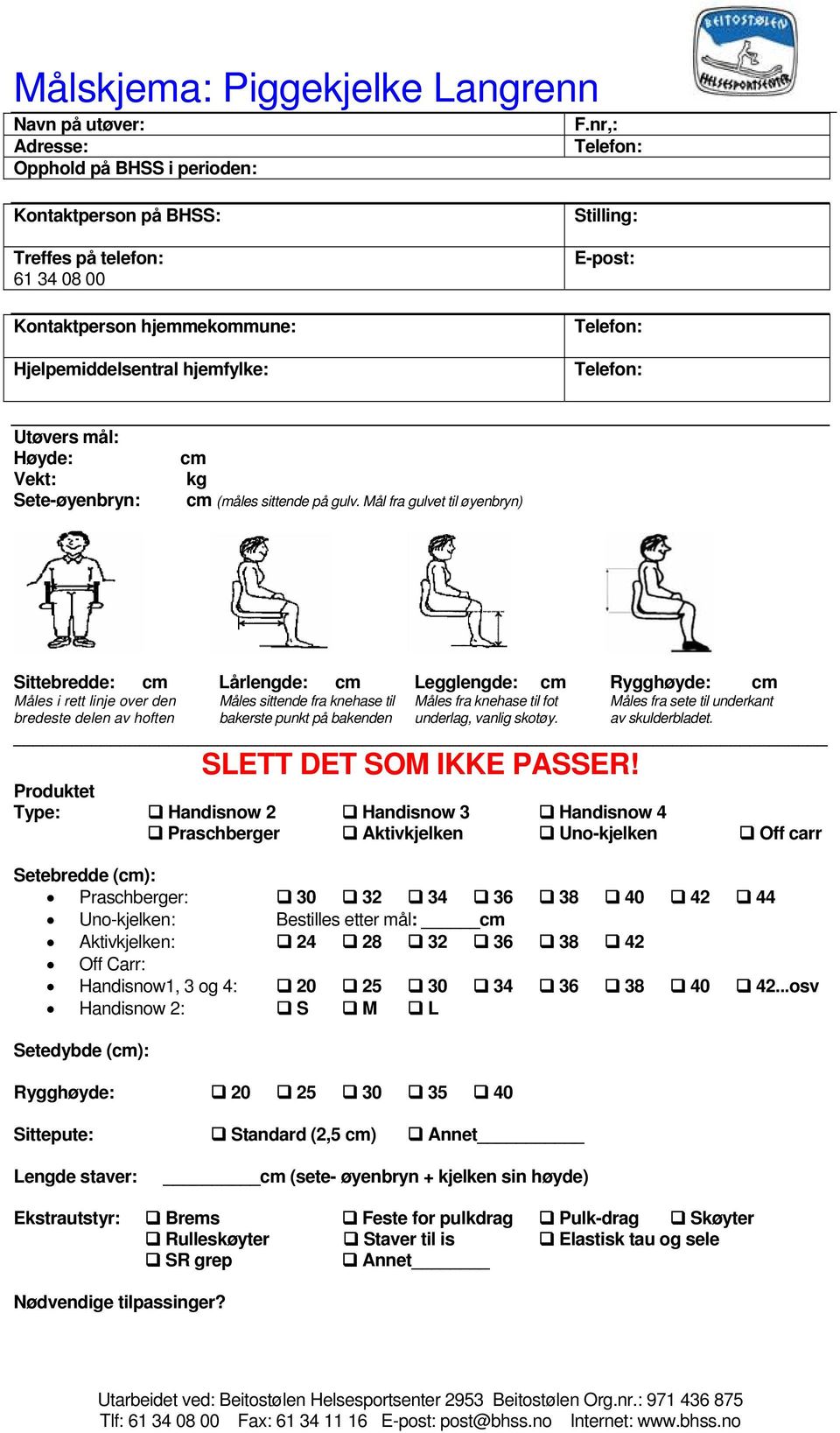 Telefon: Utøvers mål: Høyde: Vekt: Sete-øyenbryn: cm kg cm (måles sittende på gulv.