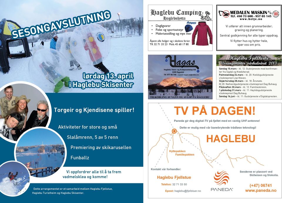 Haglebu Fjellkirke Arrangementer vårhalvåret 2013 Søndag 10.mars kl. 12: Gudstjeneste med konfirmanter fra Sigdal og Krødsherad. Palmesøndag 24.mars kl. 20: Kveldsgudstjeneste v/sokneprest Lise Kleven.