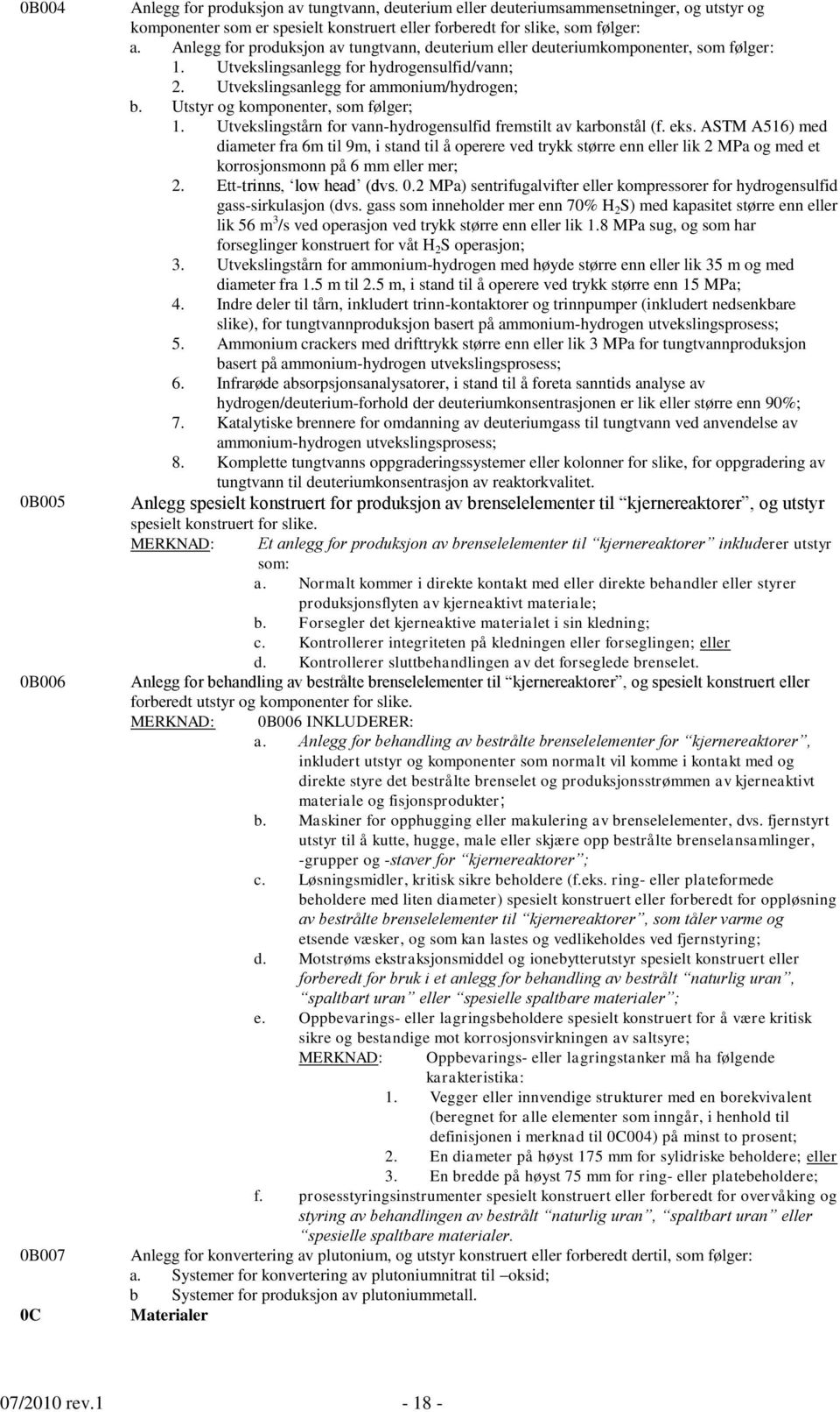 Utstyr og komponenter, som følger; 1. Utvekslingstårn for vann-hydrogensulfid fremstilt av karbonstål (f. eks.