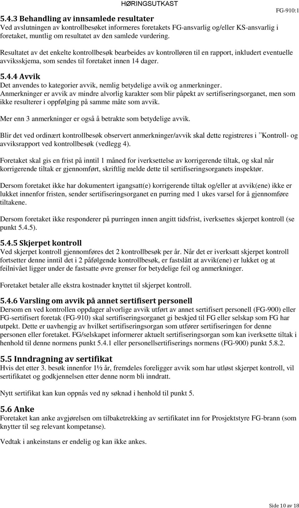 dager. 5.4.4 Avvik Det anvendes to kategorier avvik, nemlig betydelige avvik og anmerkninger.