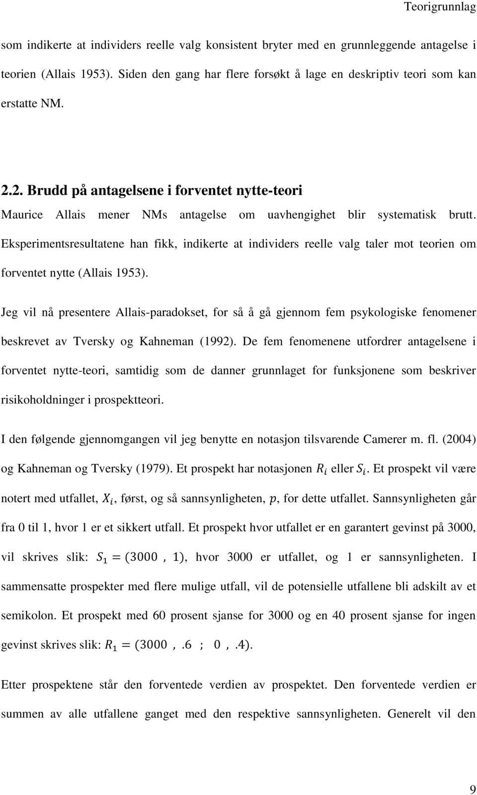 2. Brudd på antagelsene i forventet nytte-teori Maurice Allais mener NMs antagelse om uavhengighet blir systematisk brutt.