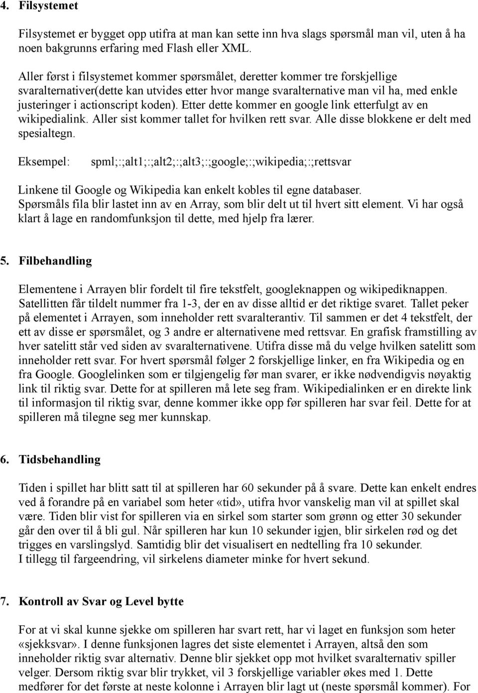 koden). Etter dette kommer en google link etterfulgt av en wikipedialink. Aller sist kommer tallet for hvilken rett svar. Alle disse blokkene er delt med spesialtegn.