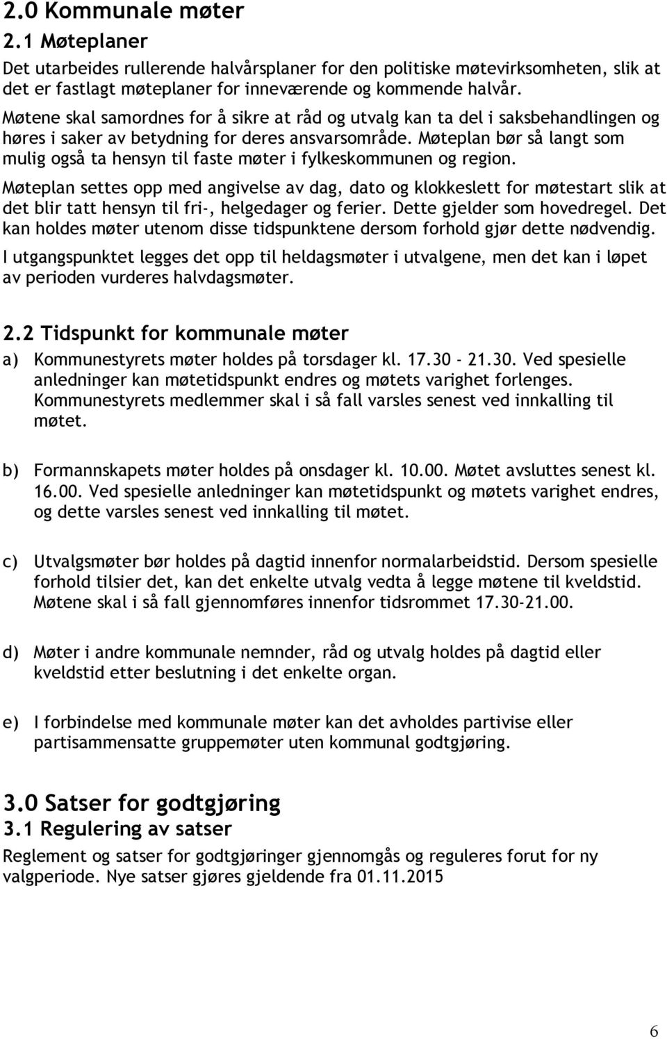 Møteplan bør så langt som mulig også ta hensyn til faste møter i fylkeskommunen og region.