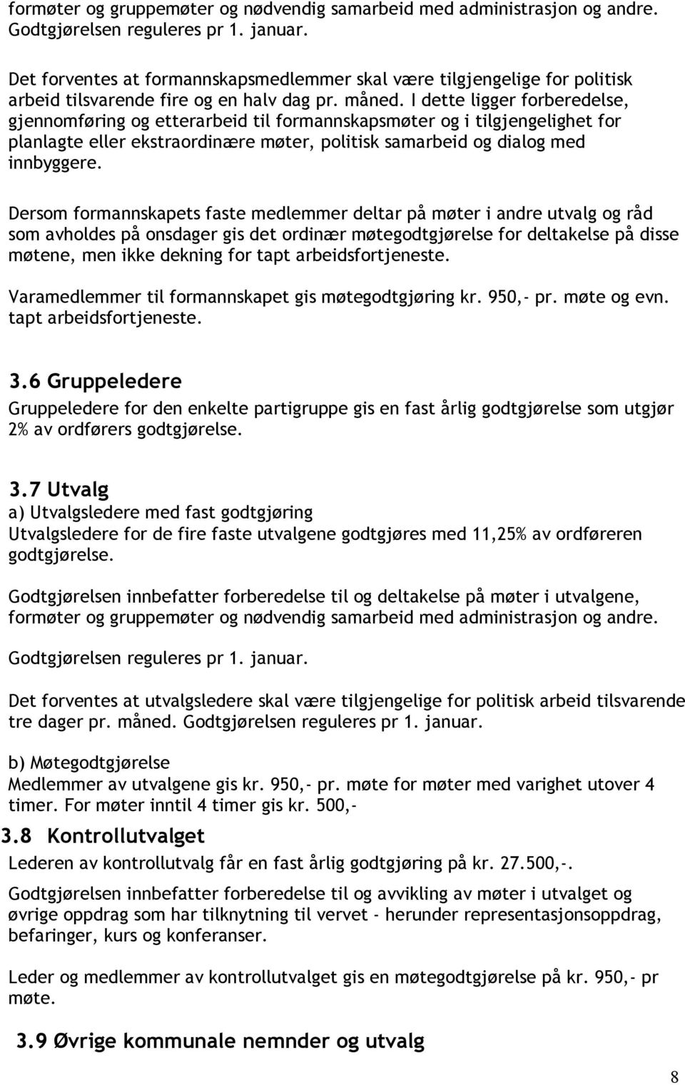 I dette ligger forberedelse, gjennomføring og etterarbeid til formannskapsmøter og i tilgjengelighet for planlagte eller ekstraordinære møter, politisk samarbeid og dialog med innbyggere.