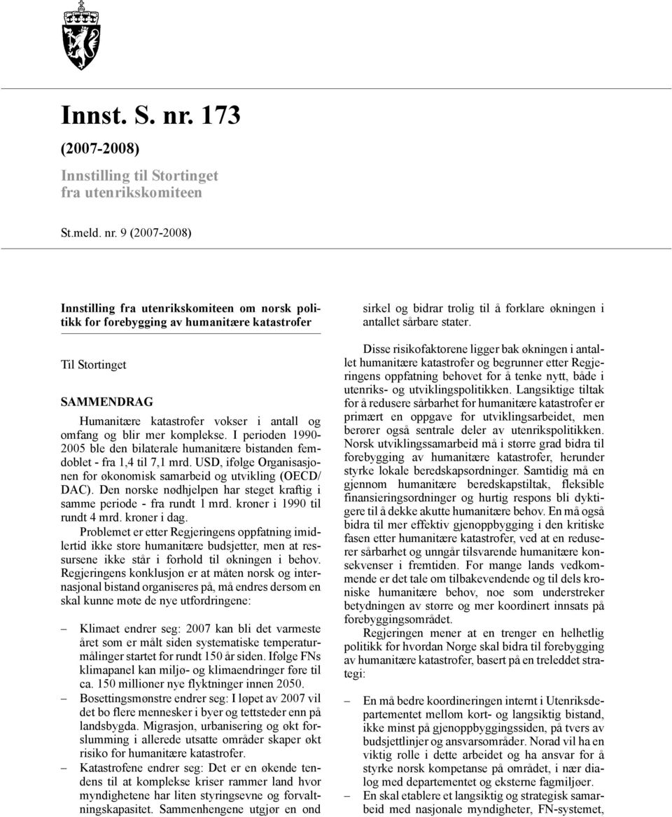 9 (2007-2008) Innstilling fra utenrikskomiteen om norsk politikk for forebygging av humanitære katastrofer Til Stortinget SAMMENDRAG Humanitære katastrofer vokser i antall og omfang og blir mer