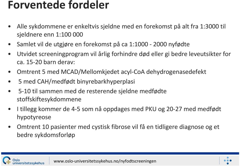 15-20 barn derav: Omtrent 5 med MCAD/Mellomkjedet acyl-coa dehydrogenasedefekt 5 med CAH/medfødt binyrebarkhyperplasi 5-10 til sammen med de resterende