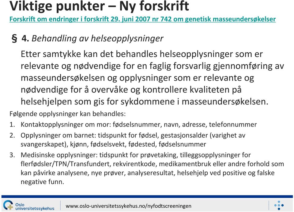 relevante og nødvendige for å overvåke og kontrollere kvaliteten på helsehjelpen som gis for sykdommene i masseundersøkelsen. Følgende opplysninger kan behandles: 1.