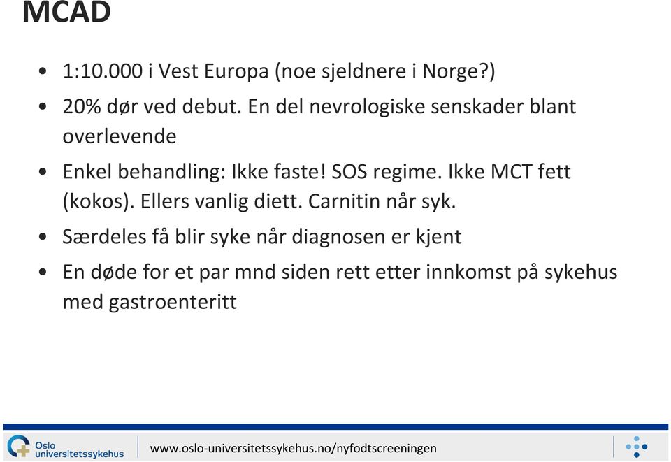 SOS regime. Ikke MCT fett (kokos). Ellers vanlig diett. Carnitin når syk.