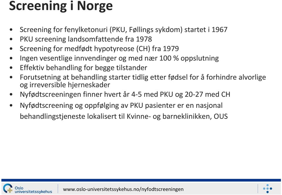 Forutsetning at behandling starter tidlig etter fødsel for åforhindre alvorlige og irreversible hjerneskader Nyfødtscreeningen finner hvert