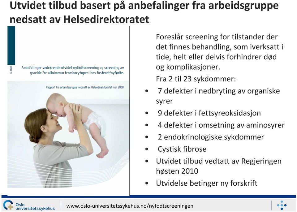 Fra 2 til 23 sykdommer: 7 defekter i nedbryting av organiske syrer 9 defekter i fettsyreoksidasjon 4 defekter i