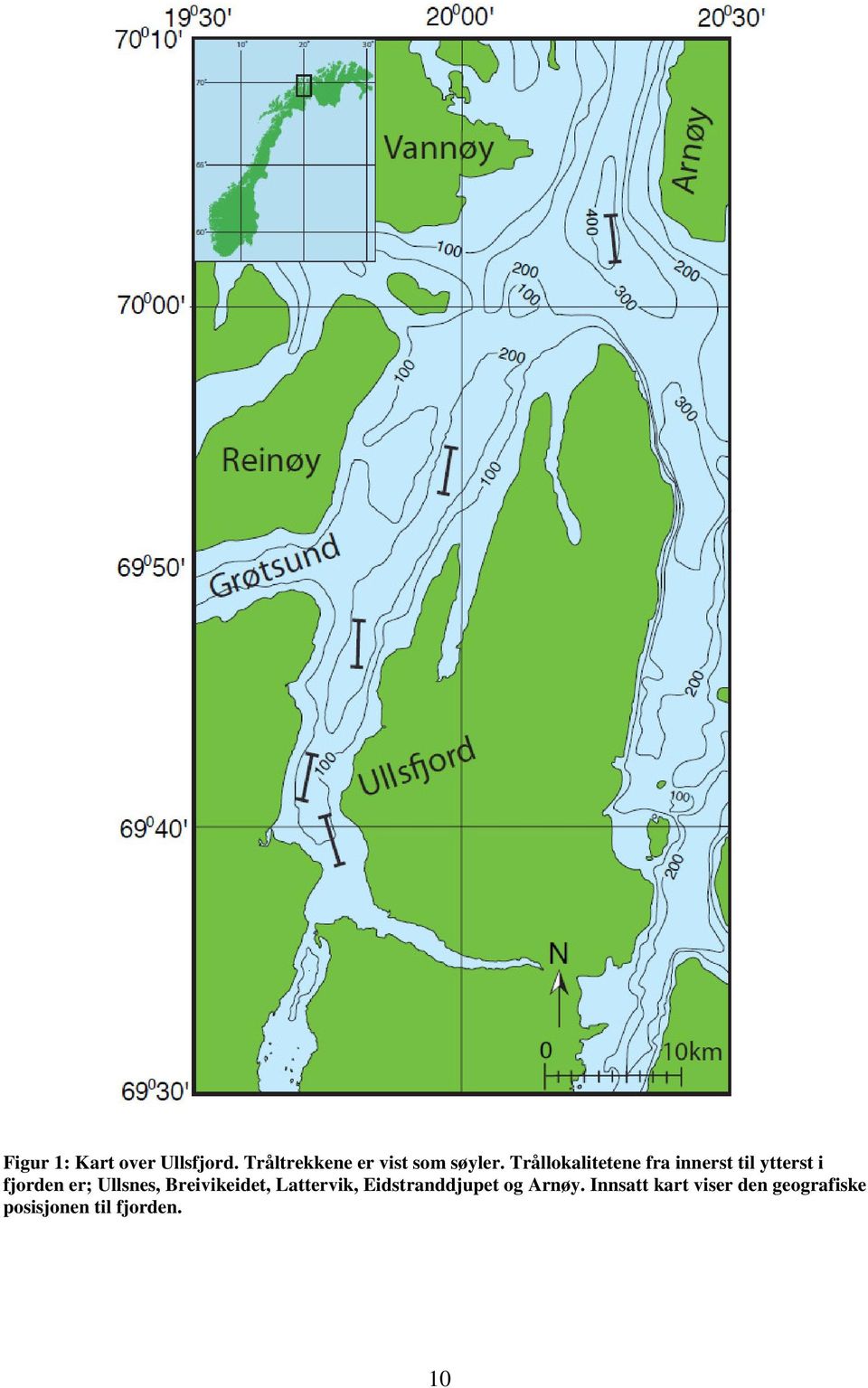 Trållokalitetene fra innerst til ytterst i fjorden er;