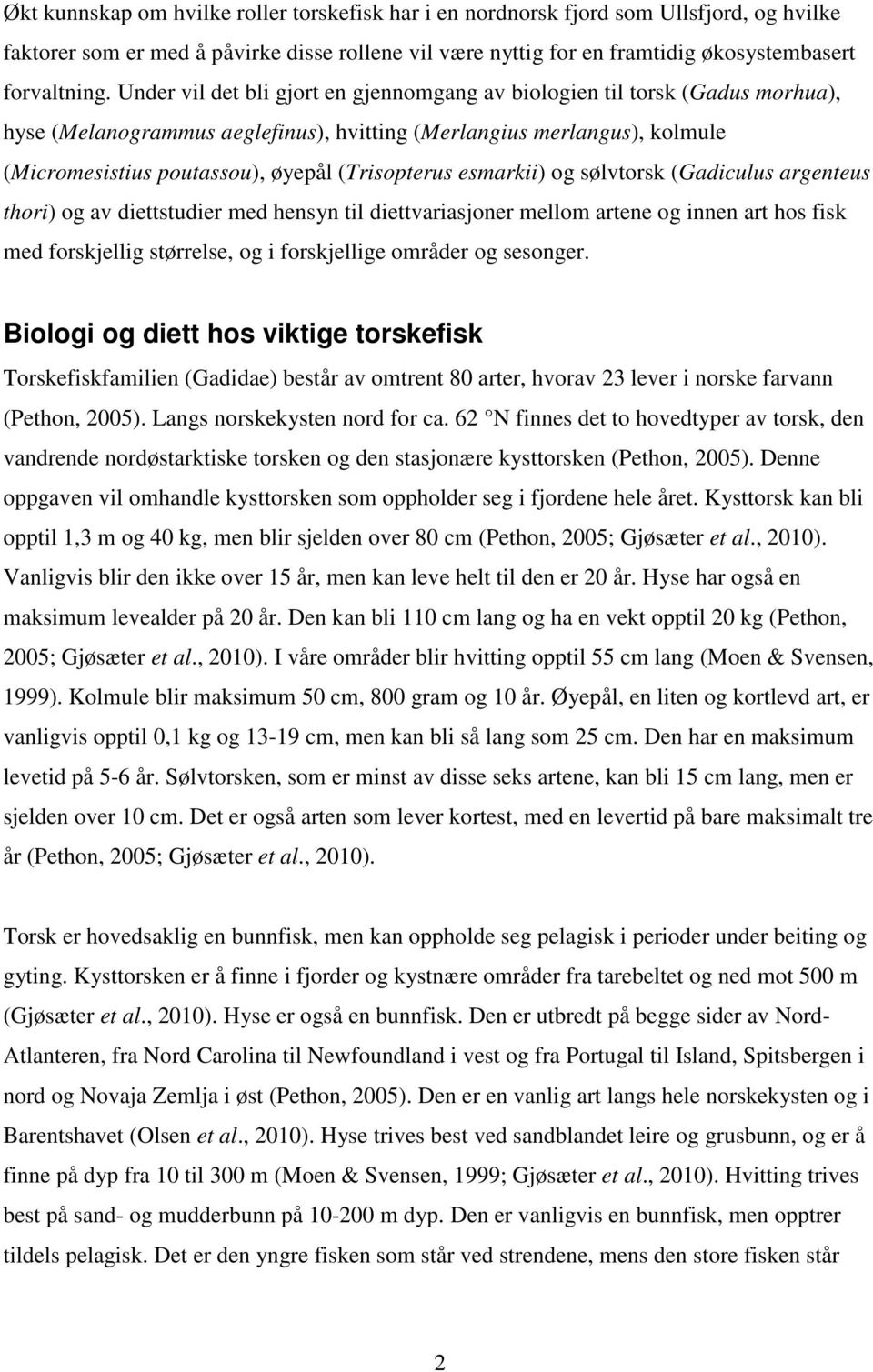 esmarkii) og sølvtorsk (Gadiculus argenteus thori) og av diettstudier med hensyn til diettvariasjoner mellom artene og innen art hos fisk med forskjellig størrelse, og i forskjellige områder og