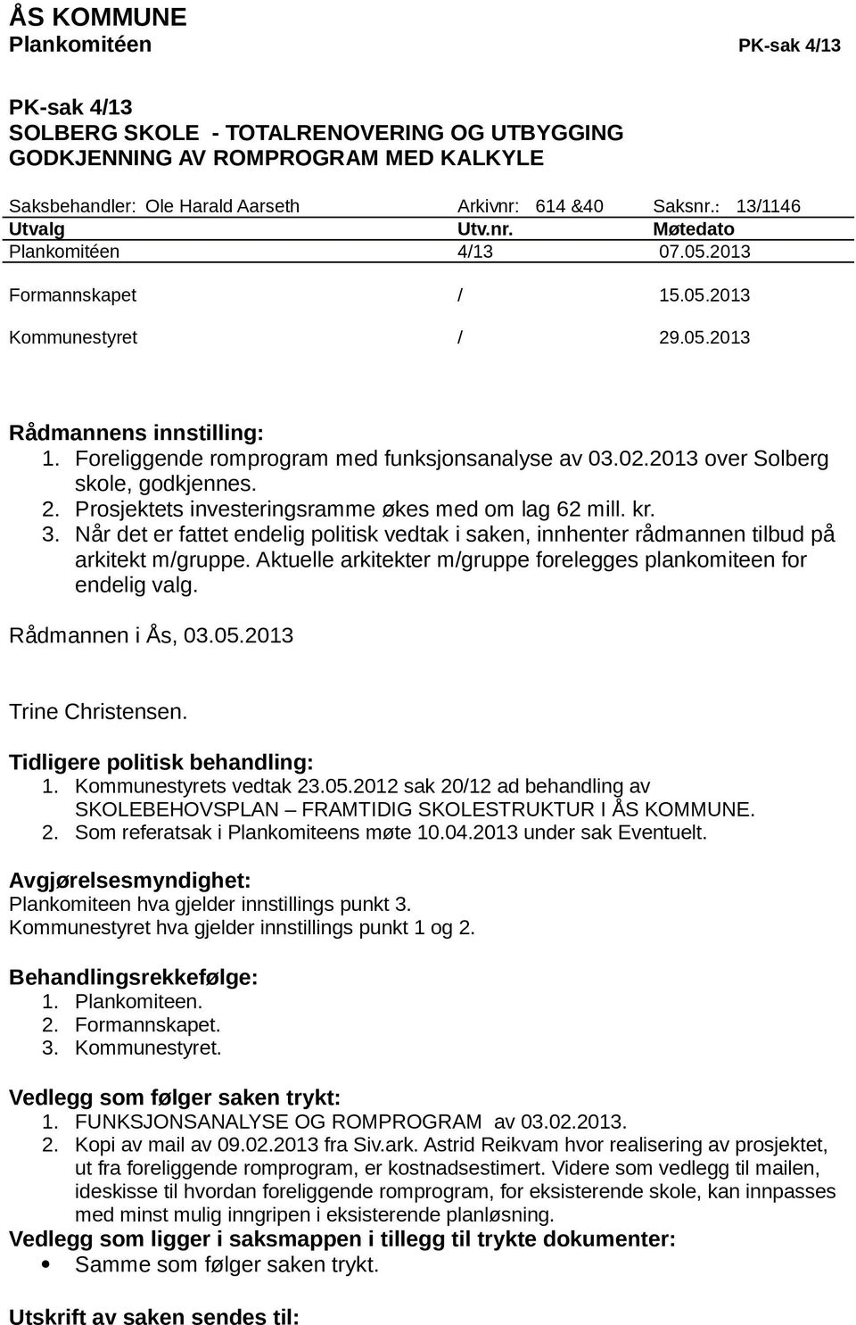 2013 over Solberg skole, godkjennes. 2. Prosjektets investeringsramme økes med om lag 62 mill. kr. 3.