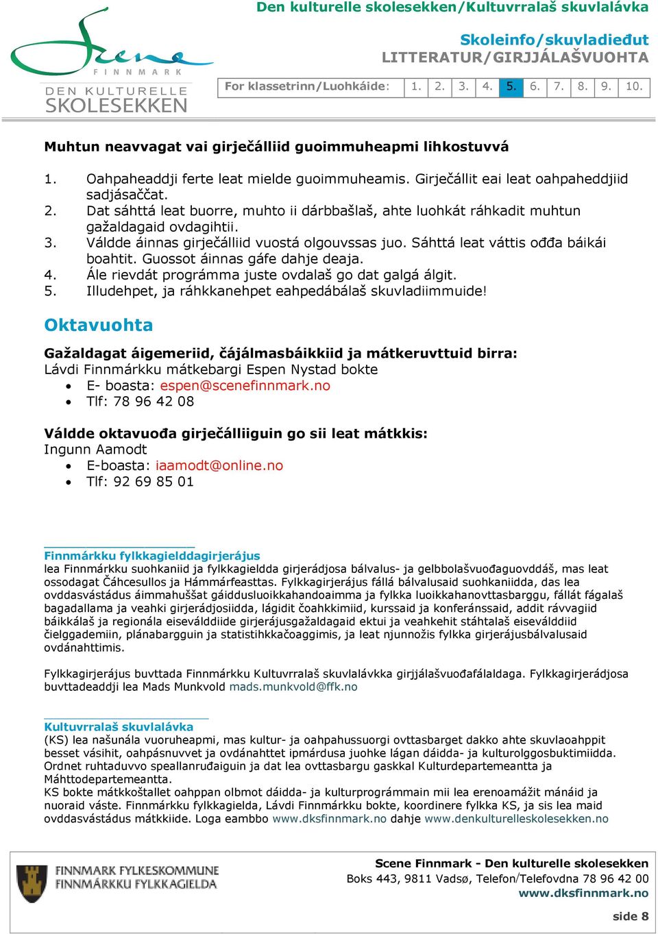 Guossot áinnas gáfe dahje deaja. 4. Ále rievdát prográmma juste ovdalaš go dat galgá álgit. 5. Illudehpet, ja ráhkkanehpet eahpedábálaš skuvladiimmuide!