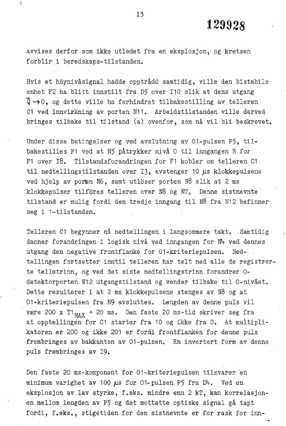 innvirkning av porten N. Arbeidstilstanden ville derved bringes tilbake til tilstand (a) ovenfor, som nå vil bli beskrevet.