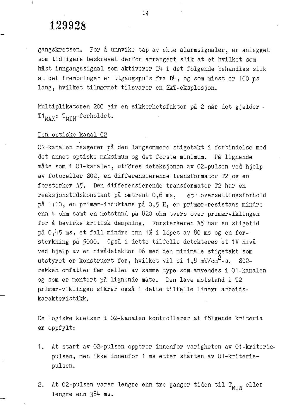 frembringer en utgangspuls fra DU, og som minst er jis lang, hvilket tilnærmet tilsvarer en 2kT-eksplosjon. Multiplikatoren 2 gir en sikkerhetsfaktor på 2 når det gjelder - T MAX : T MIN -forholdet.