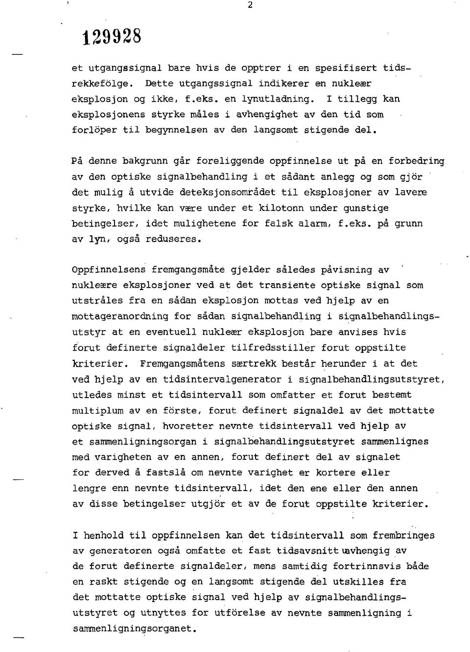 På denne bakgrunn går foreliggende oppfinnelse ut på en forbedring av den optiske signalbehandling i et sådant anlegg og som gjor det mulig å utvide deteksjonsområdet til eksplosjoner av lavere