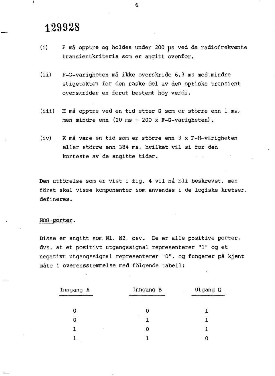 (iii) H må opptre ved en tid etter G som er storre enn ms, men mindre enn (2 ms + 2 x F-G-varigheten).