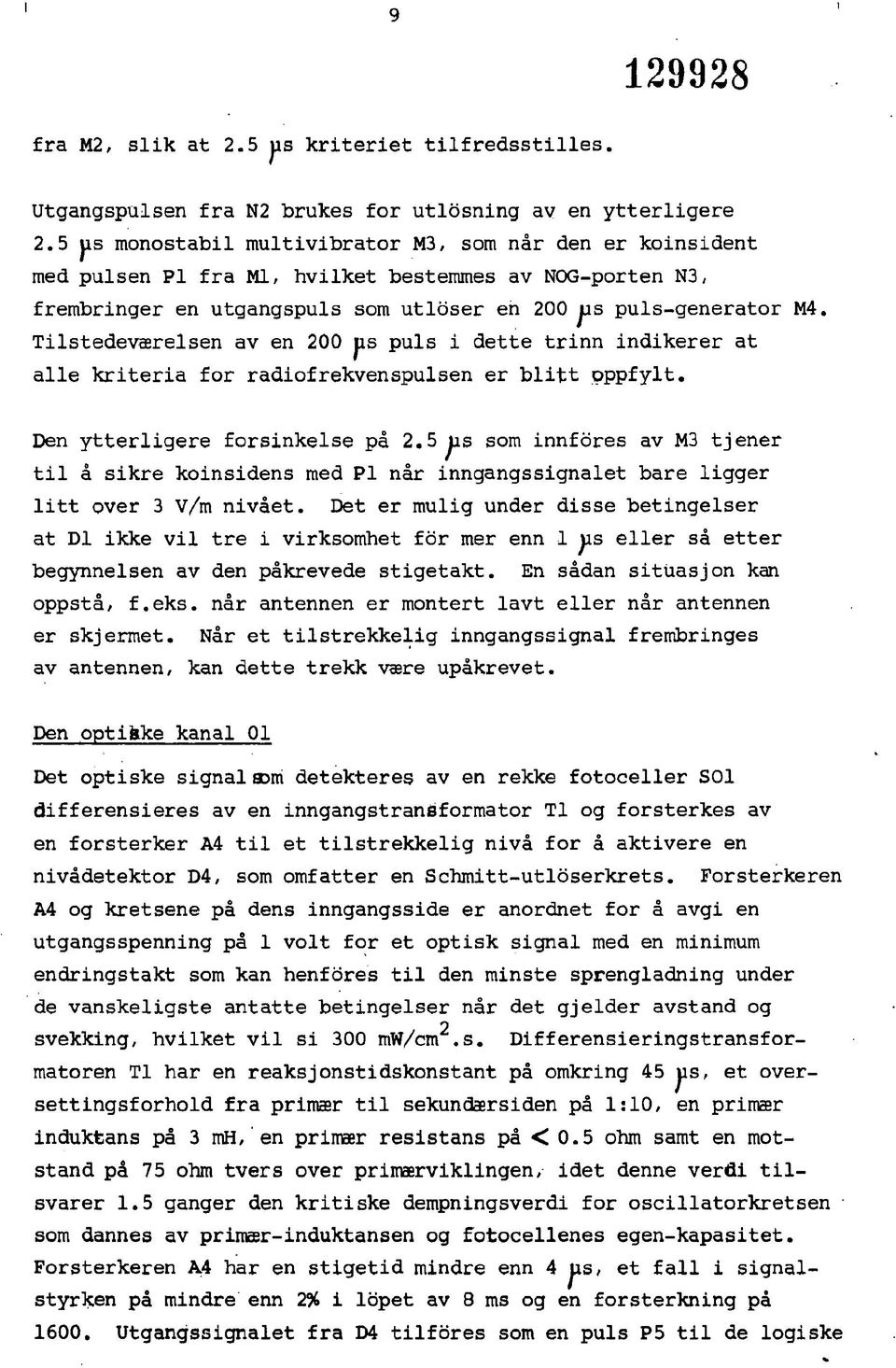 Tilstedeværelsen av en 2 jis puls i dette trinn indikerer at alle kriteria for radiofrekvenspulsen er blitt oppfylt. Den ytterligere forsinkelse på 2.