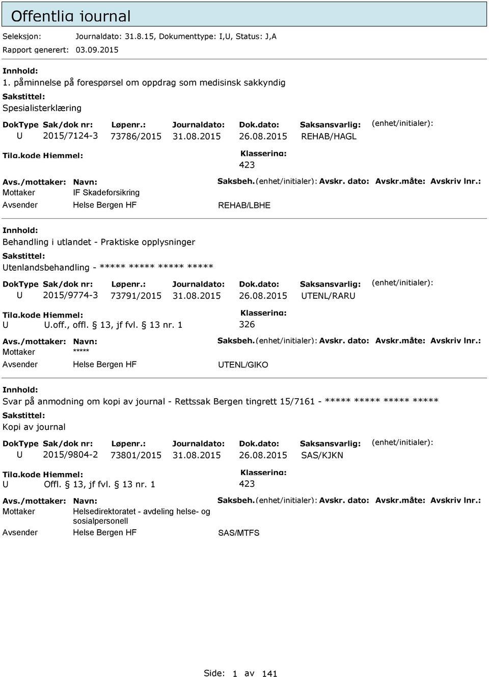 2015 REHAB/HAGL 423 Mottaker F Skadeforsikring REHAB/LBHE Behandling i utlandet - raktiske opplysninger tenlandsbehandling - ***** ***** ***** ***** 2015/9774-3 73791/2015