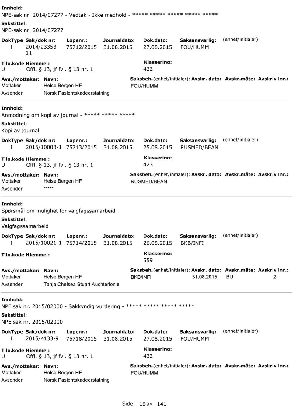 2015 RSMED/BEAN 423 Mottaker RSMED/BEAN ***** Spørsmål om mulighet for valgfagssamarbeid Valgfagssamarbeid 2015/10021-1 75714/2015 26.08.