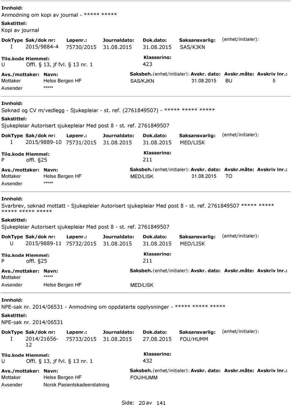 2761849507 2015/9889-10 75731/2015 MED/LSK Mottaker MED/LSK TO ***** Svarbrev, søknad mottatt - Sjukepleiar Autorisert sjukepleiar Med post 8 - st. ref.