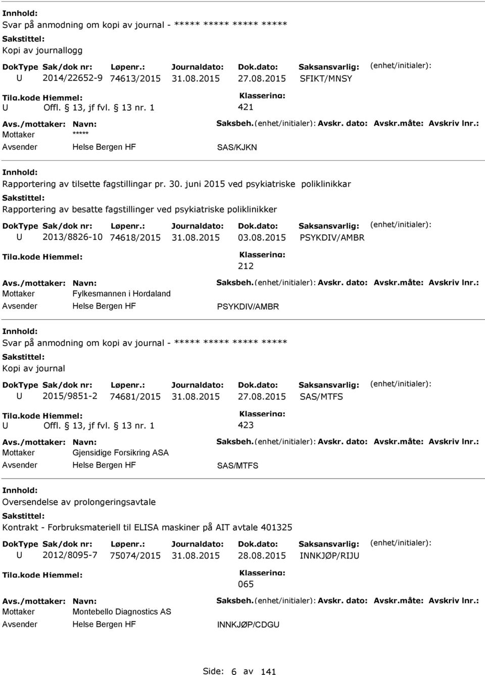 2015 SYKDV/AMBR 212 Mottaker Fylkesmannen i Hordaland SYKDV/AMBR Svar på anmodning om kopi av journal - ***** ***** ***** ***** Kopi av journal 2015/9851-2 74681/2015 27.08.