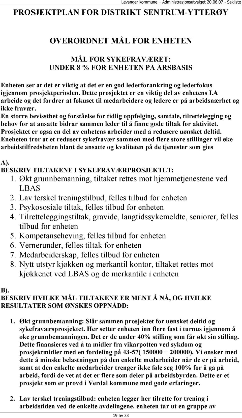 En større bevissthet og forståelse for tidlig oppfølging, samtale, tilrettelegging og behov for at ansatte bidrar sammen leder til å finne gode tiltak for aktivitet.