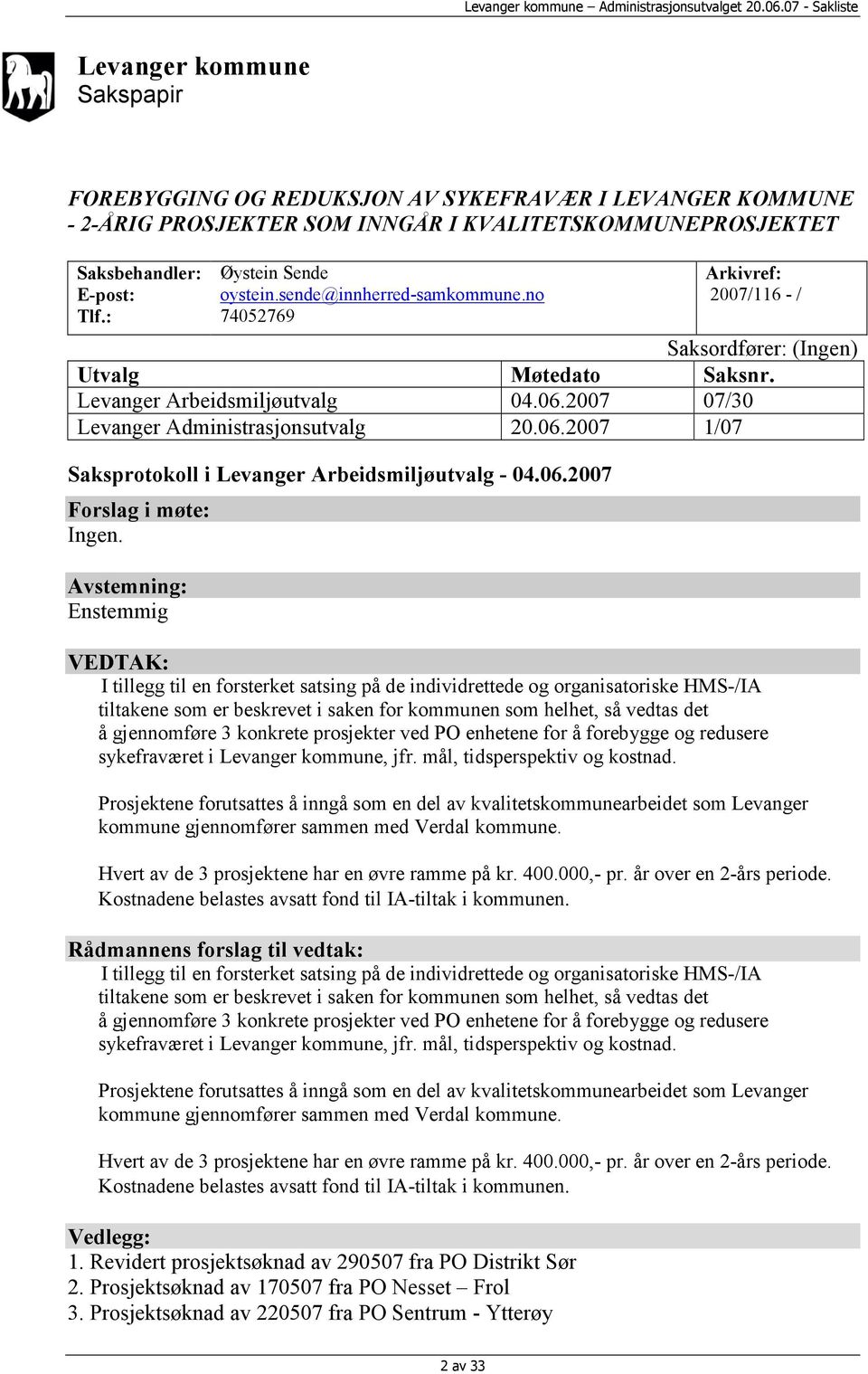 2007 07/30 Levanger Administrasjonsutvalg 20.06.2007 1/07 Saksprotokoll i Levanger Arbeidsmiljøutvalg - 04.06.2007 Forslag i møte: Ingen.