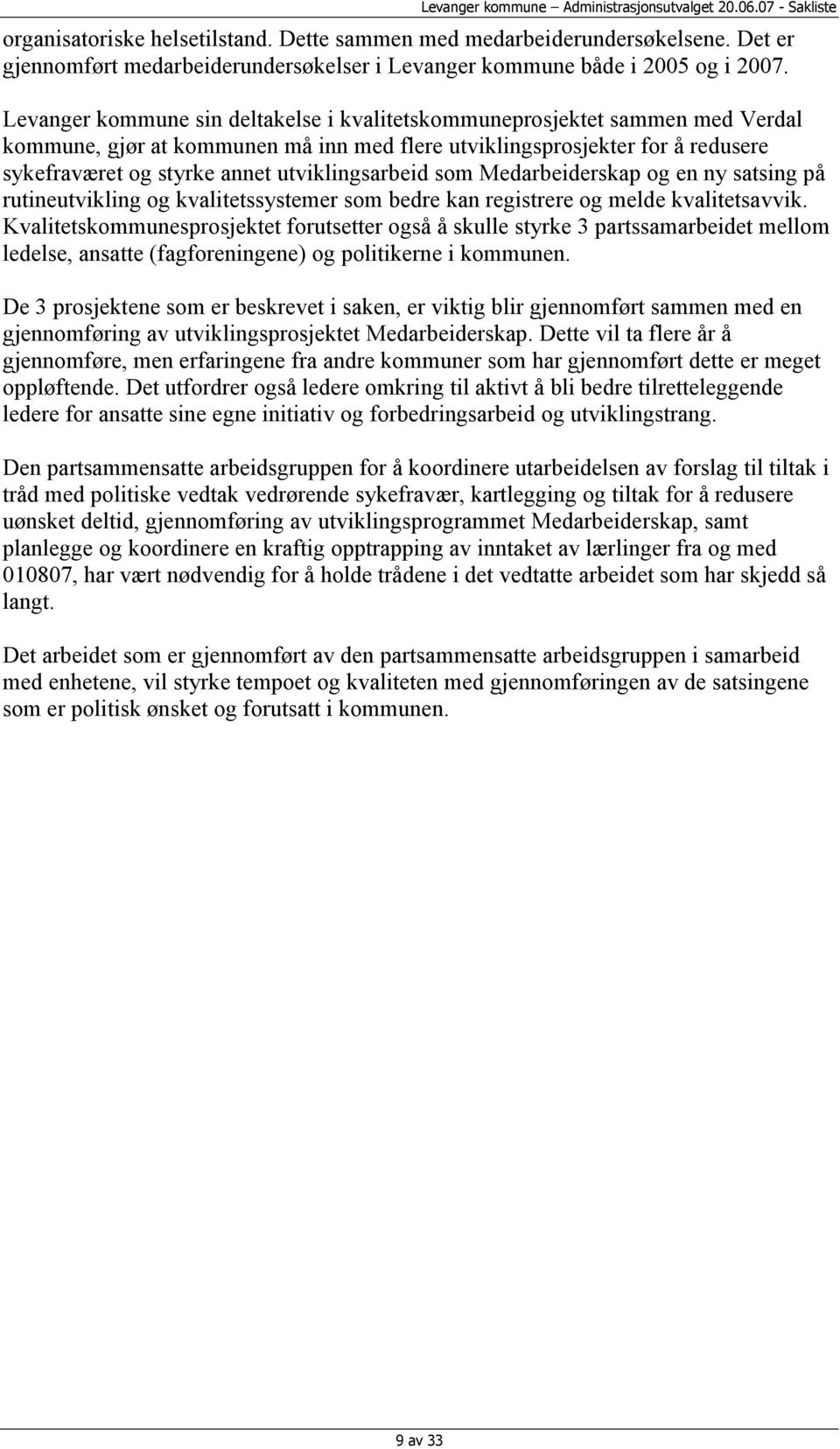 utviklingsarbeid som Medarbeiderskap og en ny satsing på rutineutvikling og kvalitetssystemer som bedre kan registrere og melde kvalitetsavvik.