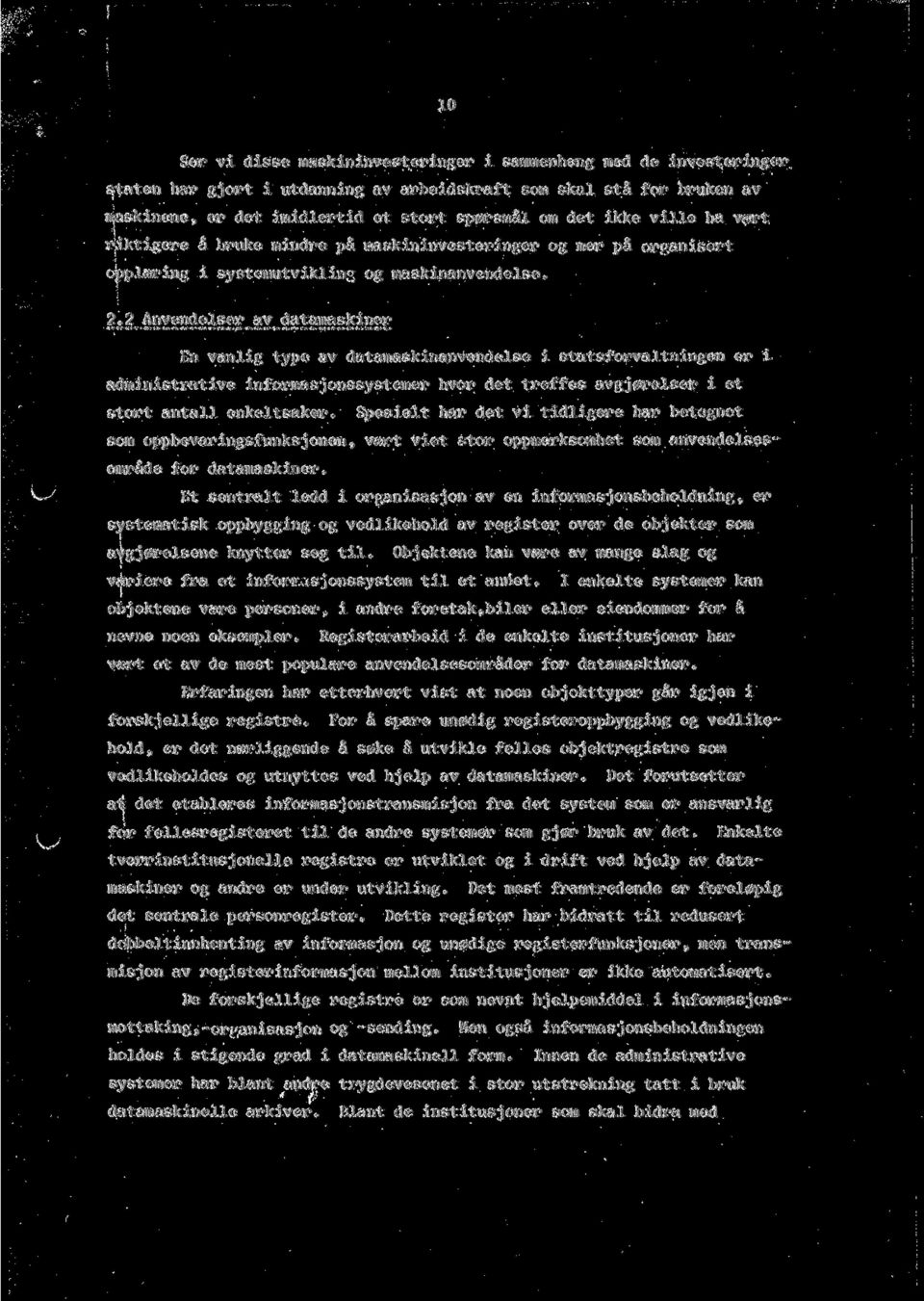 2 Anvendelser av datamaskiner En vanlig type av datamaskinanvendelse i statsforvaltningen er i administrative inforinasjonssysteraer hvor det treffes avgj0relser i et stort antall enkeltsaker.