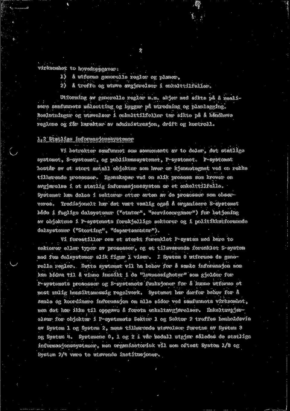 2 Statlige informasjonssysterner Mr * * enm w w ««, H M MI w «* * w w «~ K **«1lw <h* «, Hw w \^-' Vi betrakter samfunnet som sammensatt av to deler, det Statlige systemet, S-systemet, og