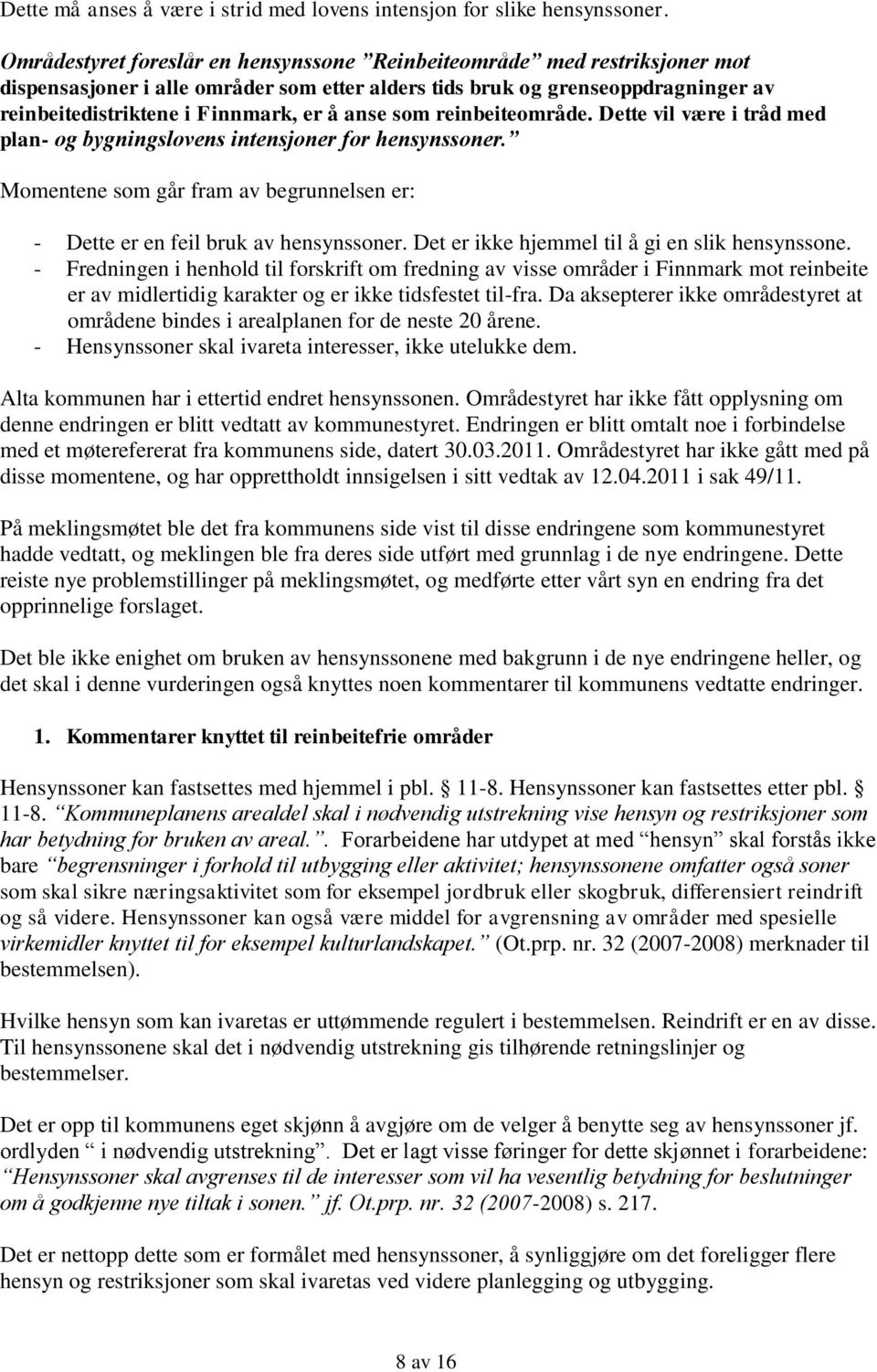 anse som reinbeiteområde. Dette vil være i tråd med plan- og bygningslovens intensjoner for hensynssoner. Momentene som går fram av begrunnelsen er: - Dette er en feil bruk av hensynssoner.