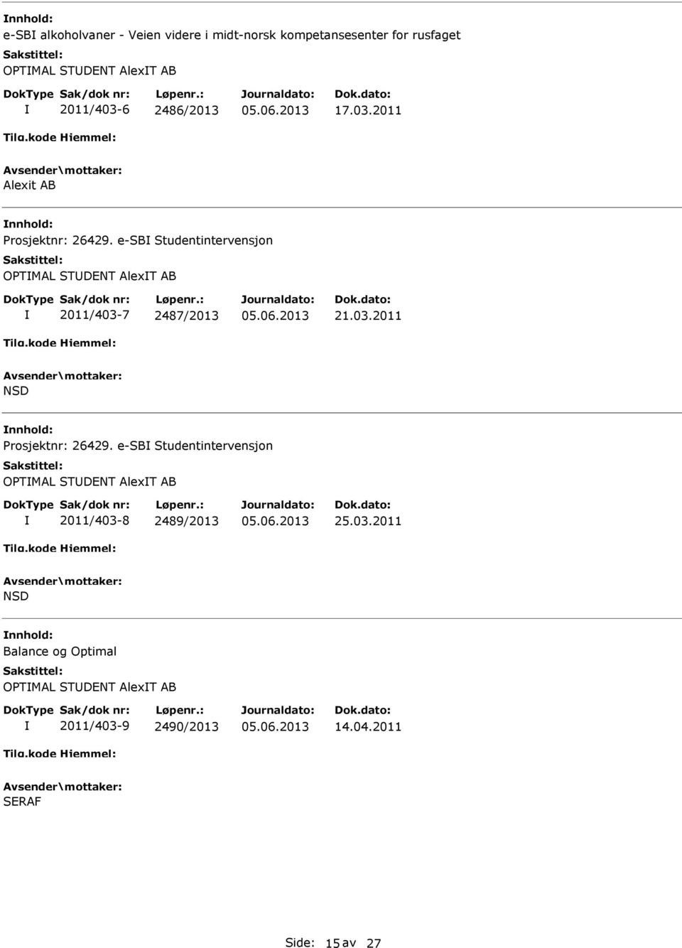 e-sb Studentintervensjon OPTMAL STDENT AlexT AB 2011/403-7 2487/2013 21.03.2011 NSD Prosjektnr: 26429.