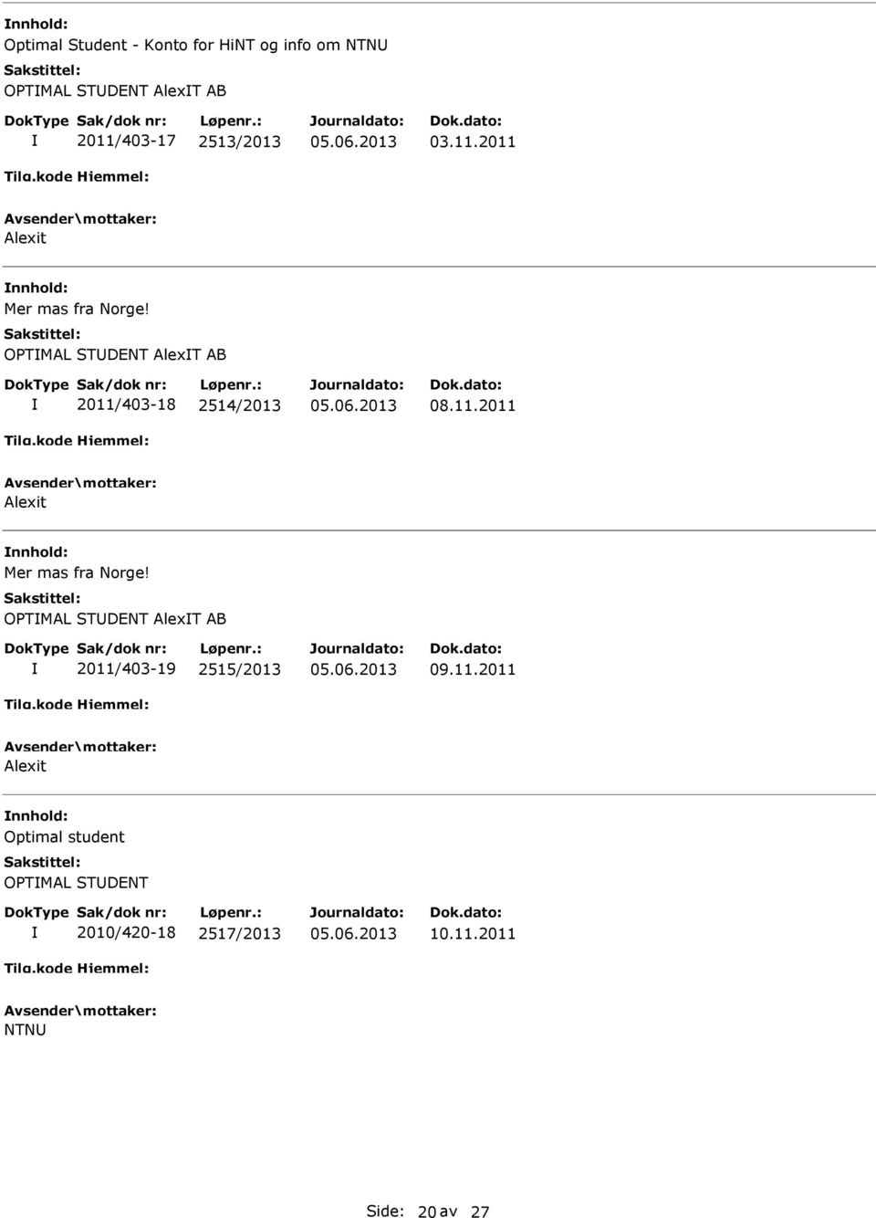 OPTMAL STDENT AlexT AB 2011/403-18 2514/2013 08.11.2011 Alexit Mer mas fra Norge!