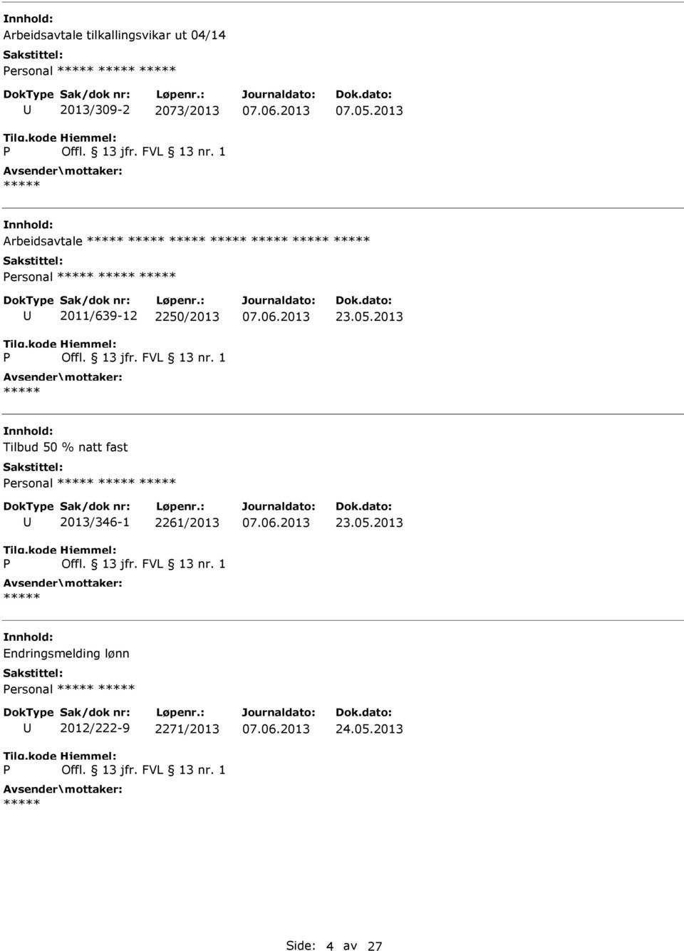 13 jfr. FVL 13 nr. 1 07.06.2013 23.05.2013 Endringsmelding lønn Personal P 2012/222-9 2271/2013 Offl. 13 jfr.