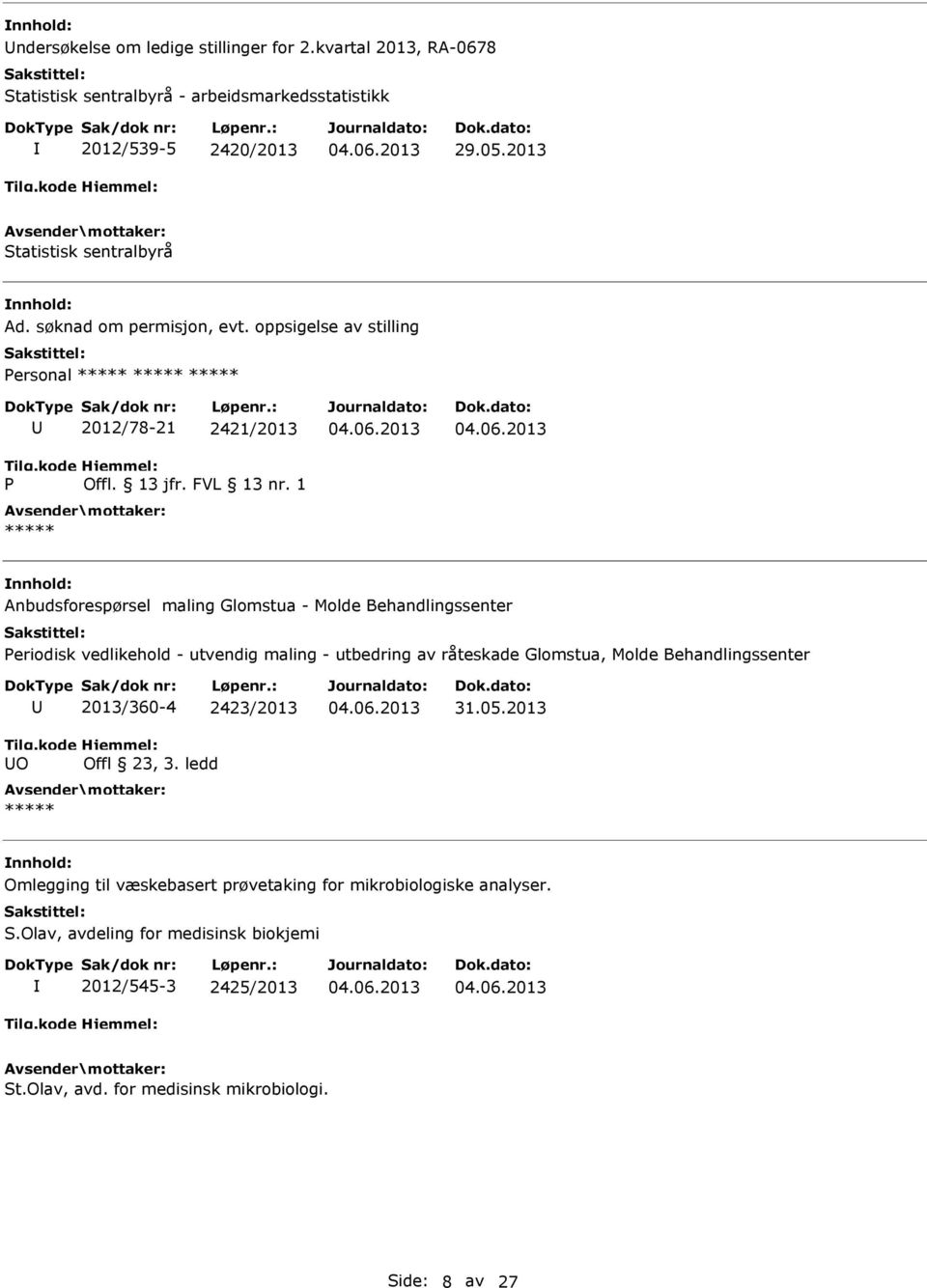 1 Anbudsforespørsel maling Glomstua - Molde Behandlingssenter Periodisk vedlikehold - utvendig maling - utbedring av råteskade Glomstua, Molde Behandlingssenter O