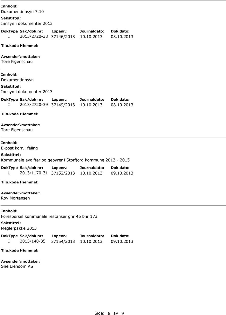 2013 Tore Figenschau Dokumentinnsyn nnsyn i dokumenter 2013 2013/2720-39 37149/2013 08.10.