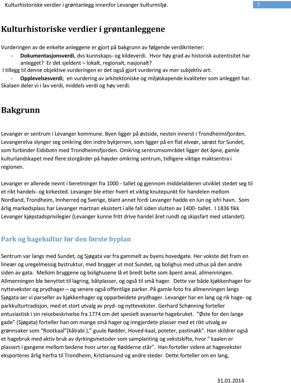 Hvor høy grad av historisk autentisitet har anlegget? Er det sjeldent lokalt, regionalt, nasjonalt?